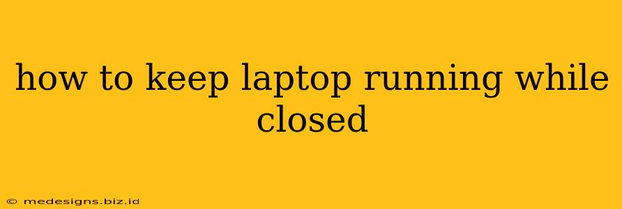 how to keep laptop running while closed