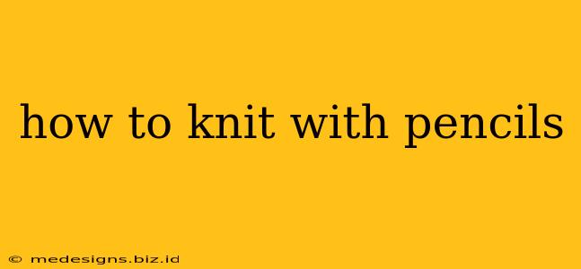 how to knit with pencils