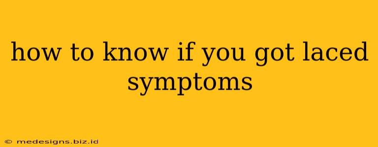 how to know if you got laced symptoms