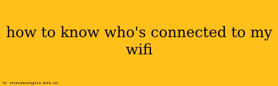 how to know who's connected to my wifi