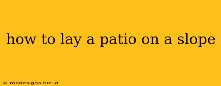 how to lay a patio on a slope