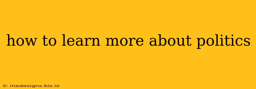 how to learn more about politics