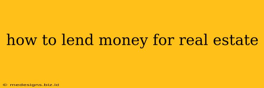 how to lend money for real estate