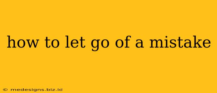 how to let go of a mistake