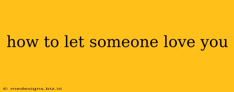 how to let someone love you
