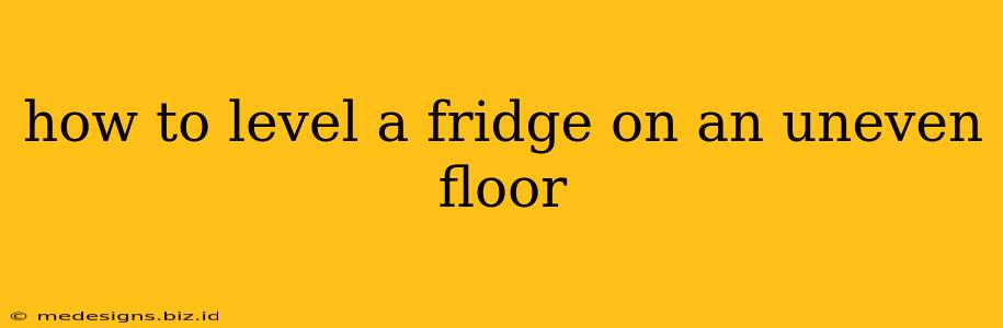 how to level a fridge on an uneven floor