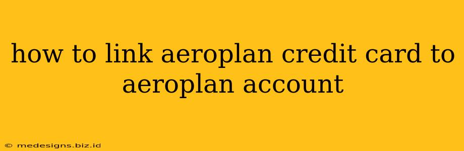 how to link aeroplan credit card to aeroplan account