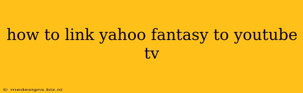 how to link yahoo fantasy to youtube tv