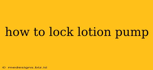 how to lock lotion pump