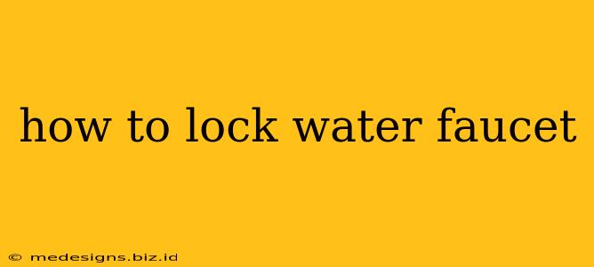 how to lock water faucet