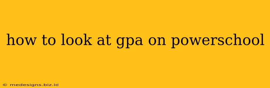 how to look at gpa on powerschool