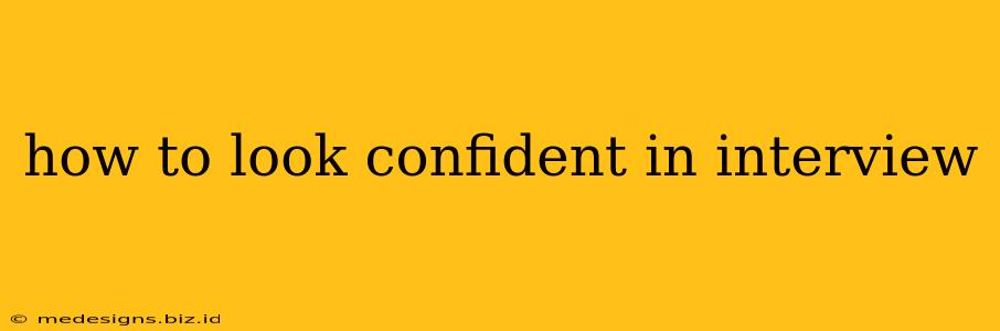 how to look confident in interview