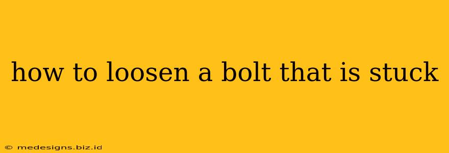how to loosen a bolt that is stuck