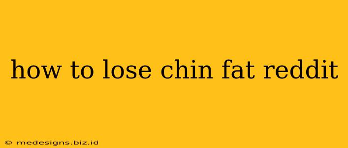 how to lose chin fat reddit