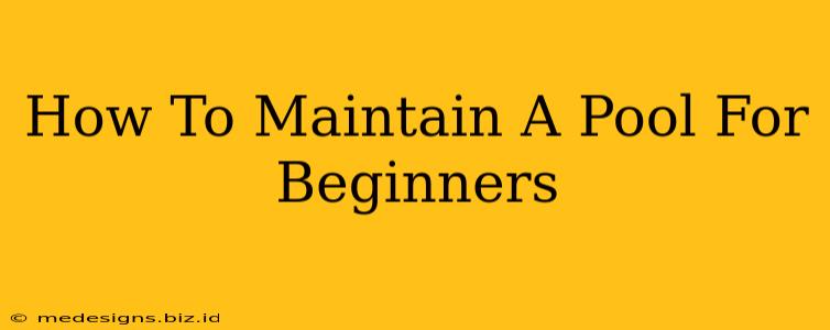 How To Maintain A Pool For Beginners