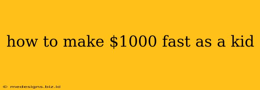 how to make $1000 fast as a kid