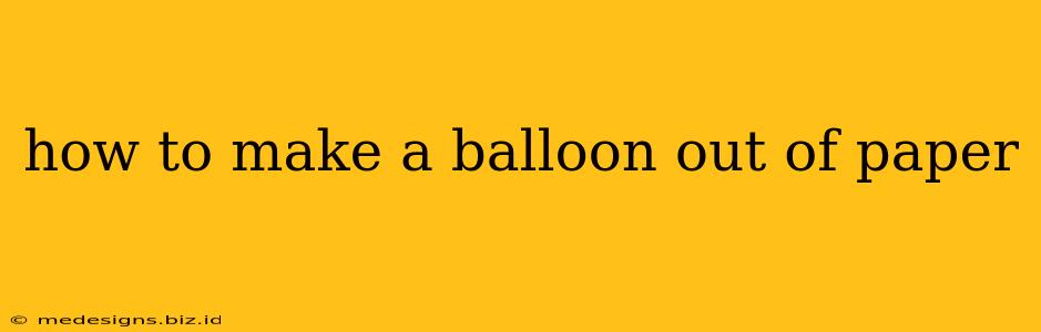 how to make a balloon out of paper