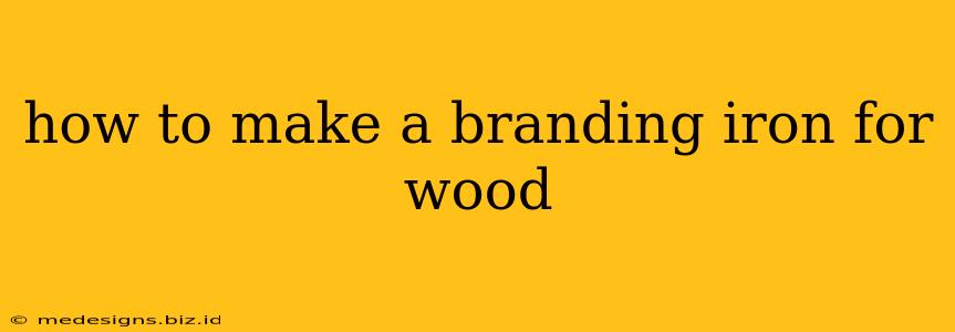 how to make a branding iron for wood