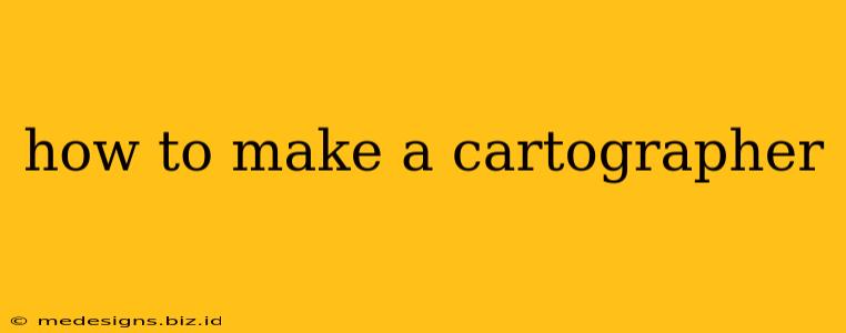 how to make a cartographer