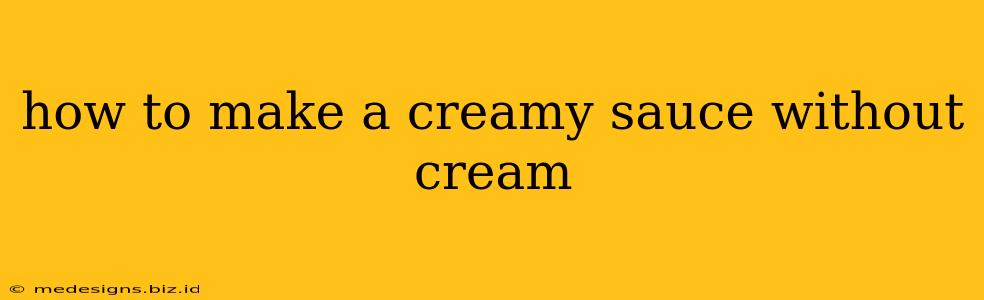 how to make a creamy sauce without cream