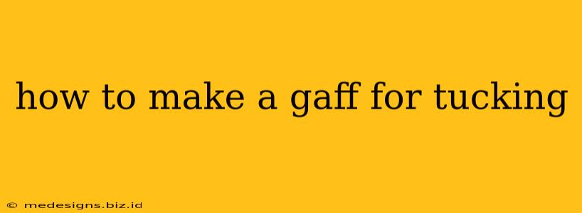 how to make a gaff for tucking