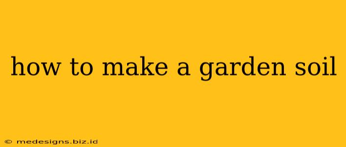 how to make a garden soil