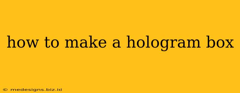 how to make a hologram box