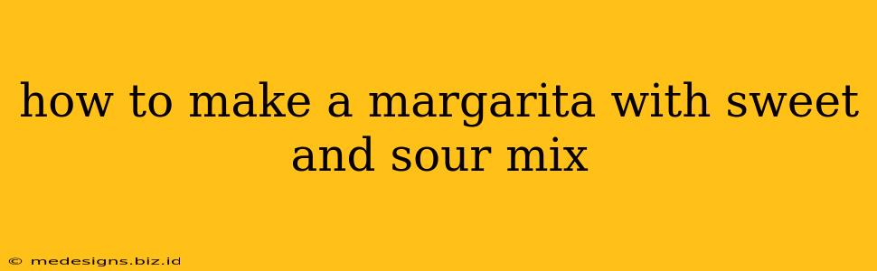 how to make a margarita with sweet and sour mix