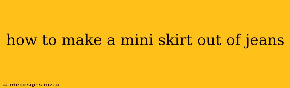 how to make a mini skirt out of jeans