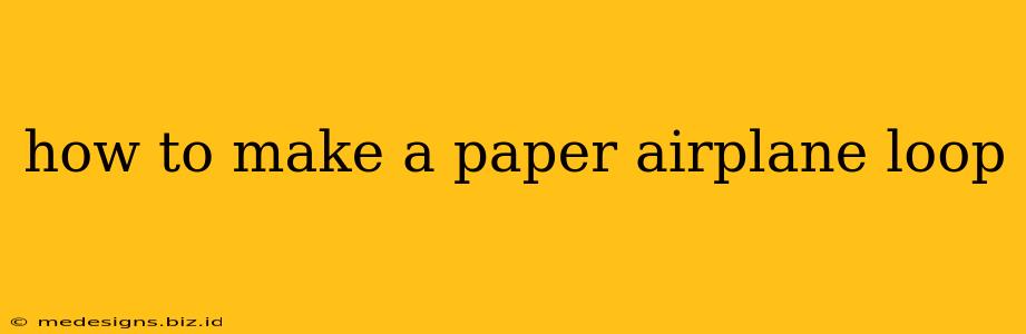 how to make a paper airplane loop