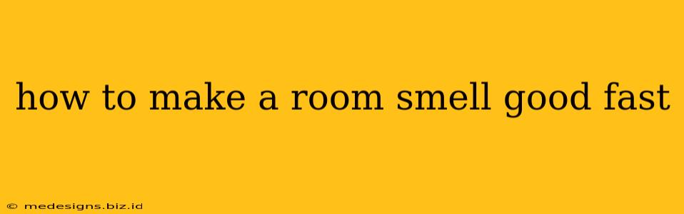 how to make a room smell good fast