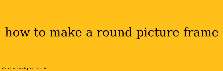 how to make a round picture frame