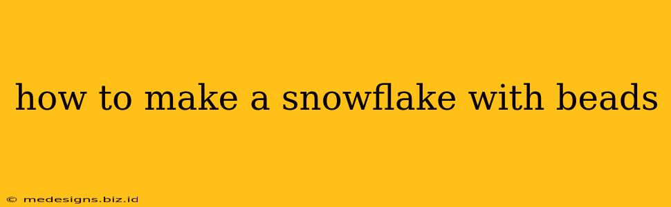 how to make a snowflake with beads