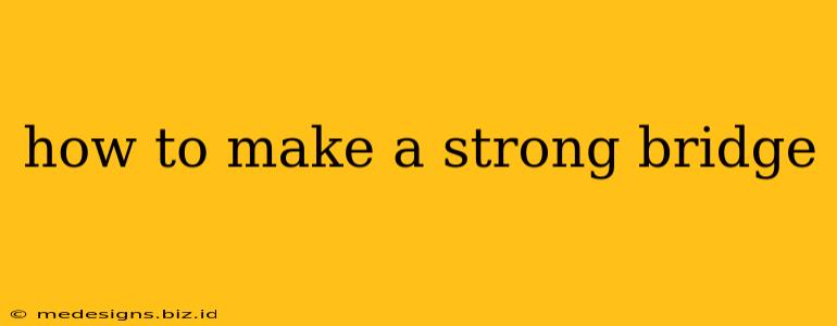 how to make a strong bridge