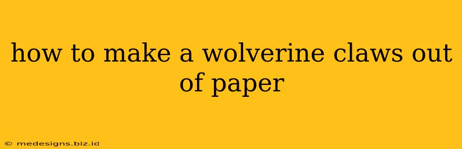 how to make a wolverine claws out of paper