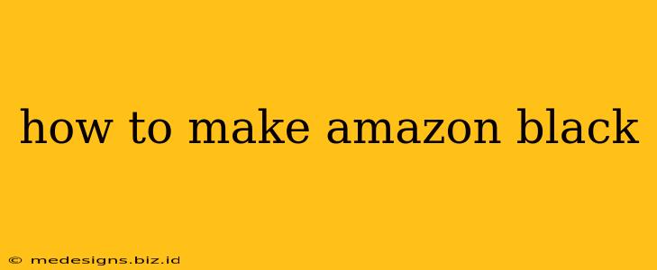 how to make amazon black