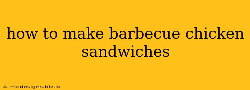 how to make barbecue chicken sandwiches