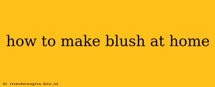 how to make blush at home