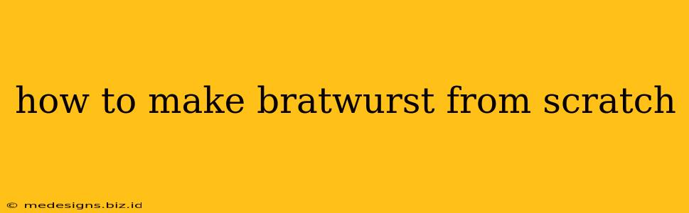 how to make bratwurst from scratch