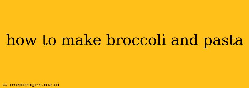 how to make broccoli and pasta