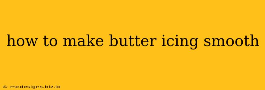 how to make butter icing smooth