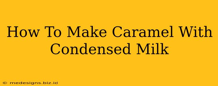 How To Make Caramel With Condensed Milk