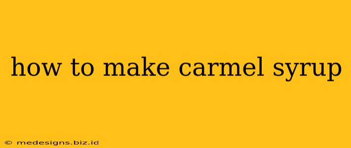 how to make carmel syrup