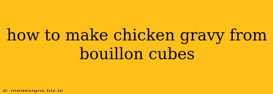 how to make chicken gravy from bouillon cubes