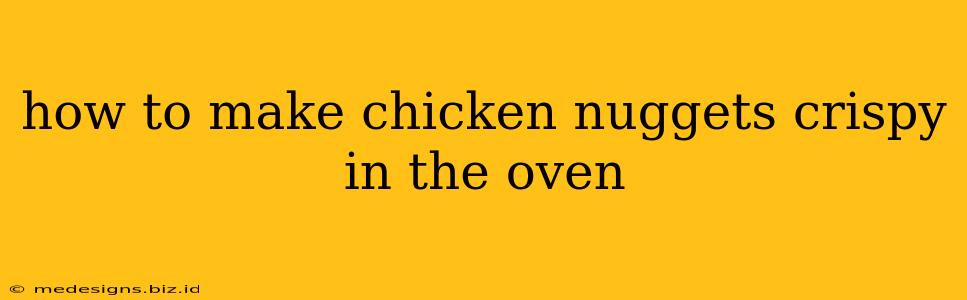 how to make chicken nuggets crispy in the oven