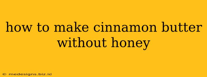 how to make cinnamon butter without honey