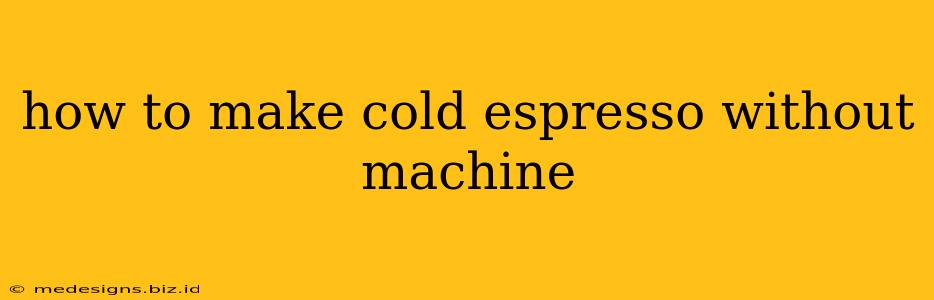 how to make cold espresso without machine