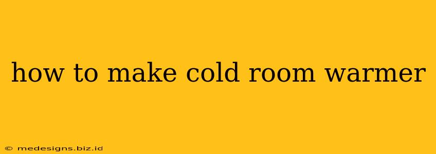 how to make cold room warmer