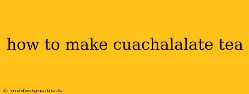 how to make cuachalalate tea