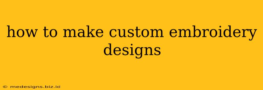 how to make custom embroidery designs